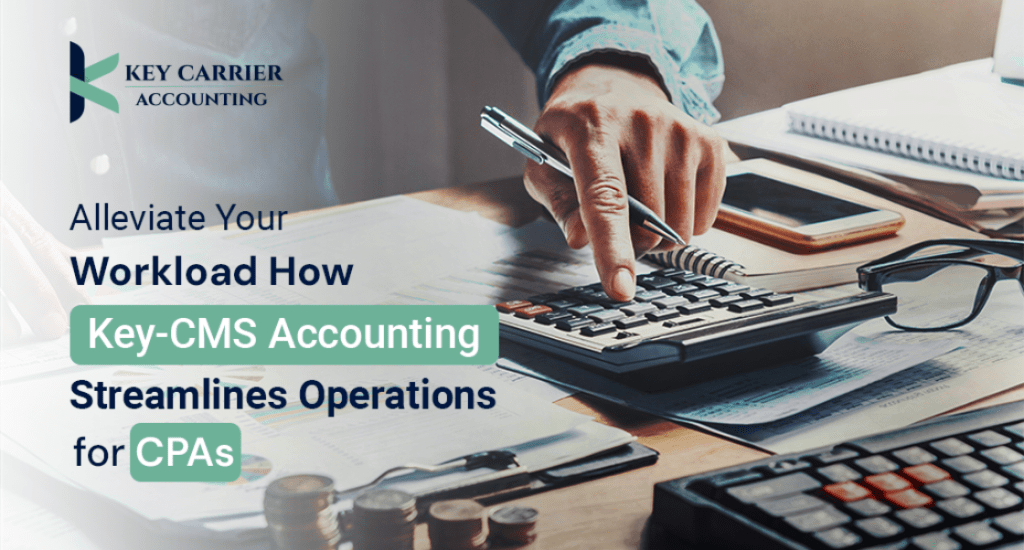 Alleviate Your Workload How Key-CMS Accounting Streamlines Operations for CPAs