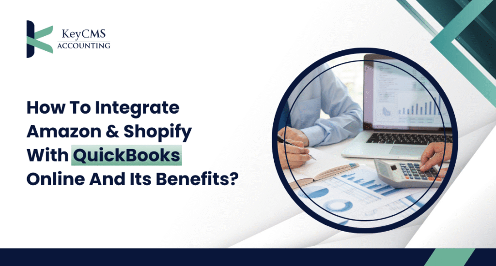 How To Integrate Amazon & Shopify With QuickBooks Online And Its Benefits