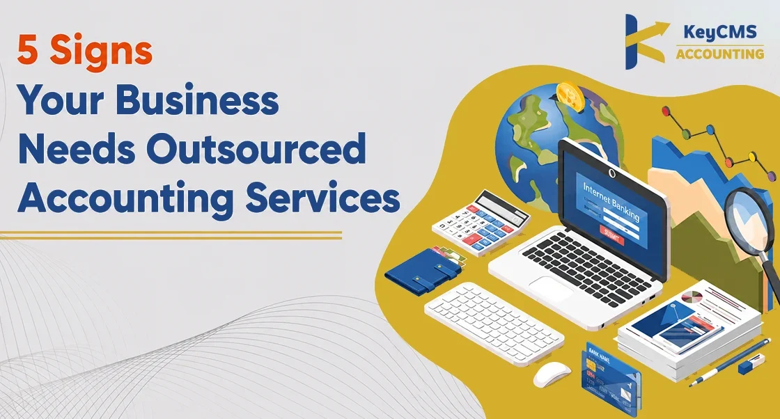 5 Signs Your Business Needs Outsourced Accounting Services