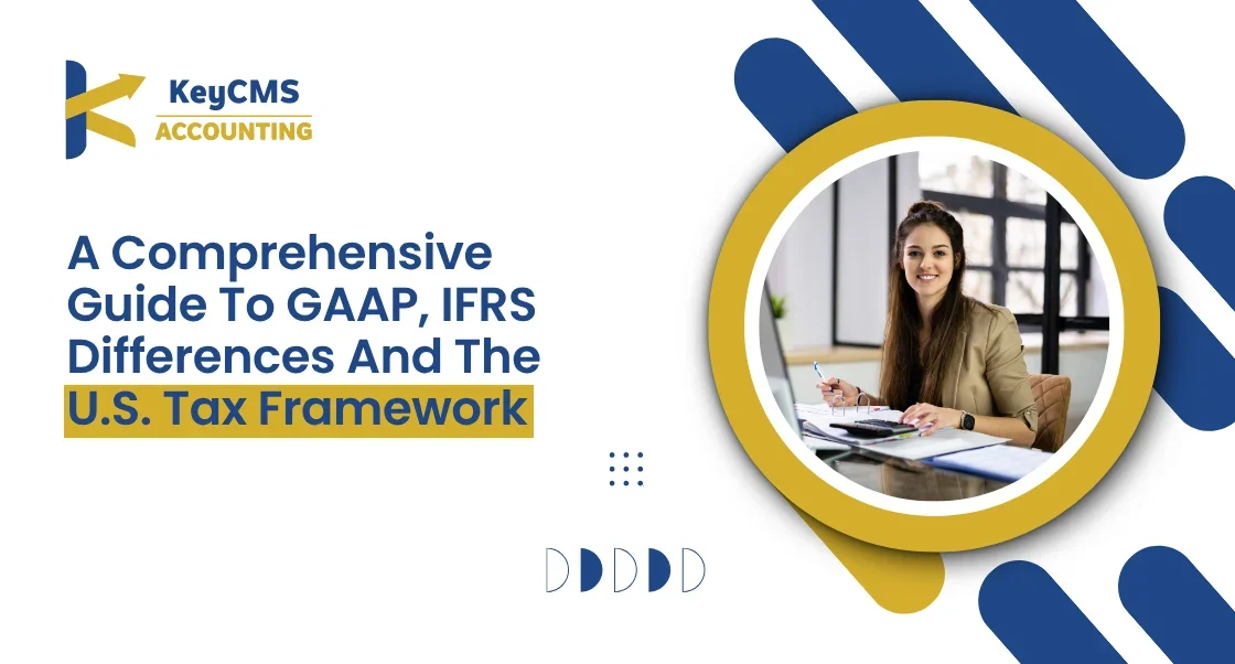 A Comprehensive Guide To GAAP, IFRS Differences And The U.S. Tax Framework