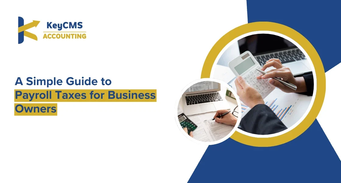 A Simple Guide to Payroll Taxes for Business Owners
