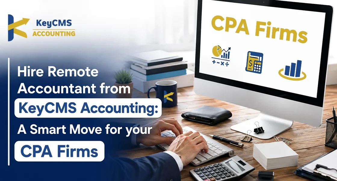 Hire Remote Accountant from KeyCMS Accounting A Smart Move for CPA Firms