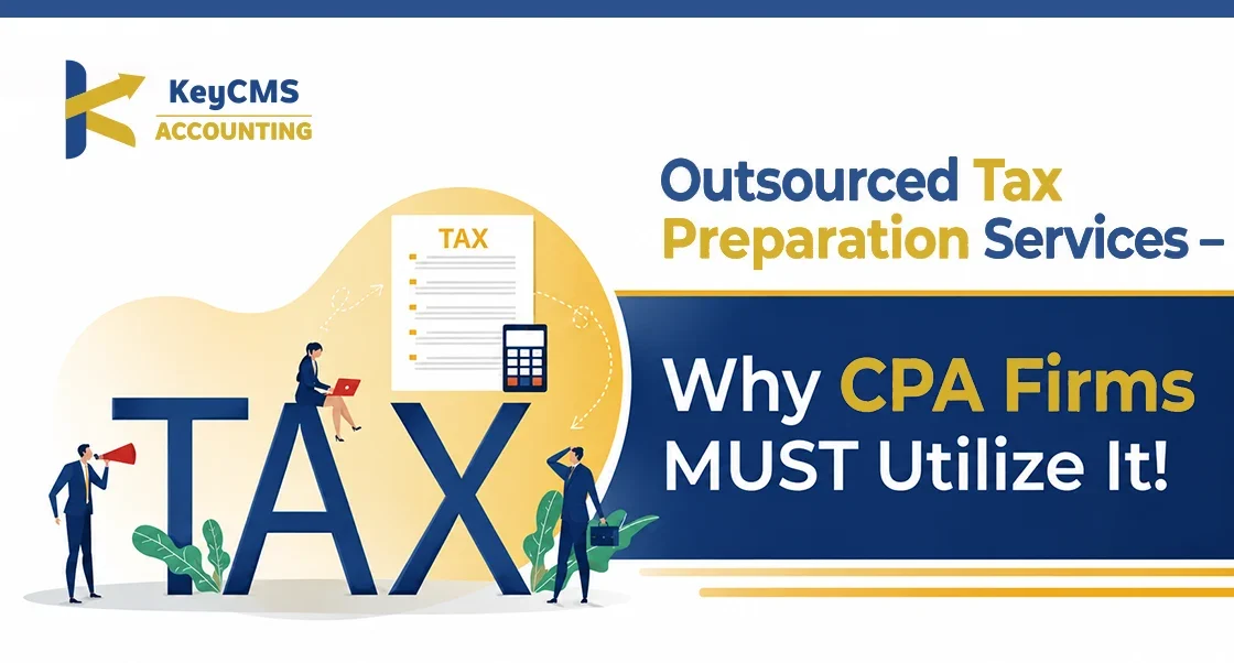 Outsourced Tax Preparation Services – Why CPA Firms MUST Utilize It