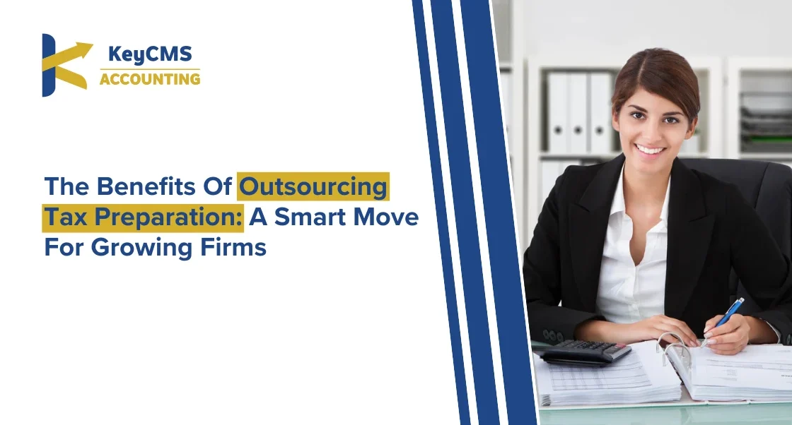 The Benefits Of Outsourcing Tax Preparation A Smart Move For Growing Firms