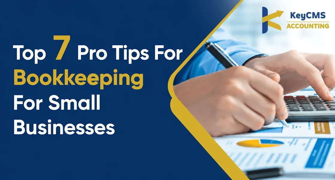 Top 7 Pro Tips for Bookkeeping for Small Businesses