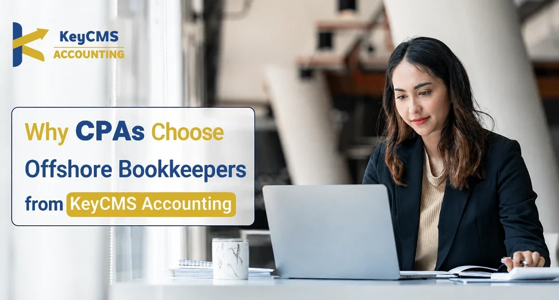 Why CPAs Choose Offshore Bookkeepers from KeyCMS Accounting